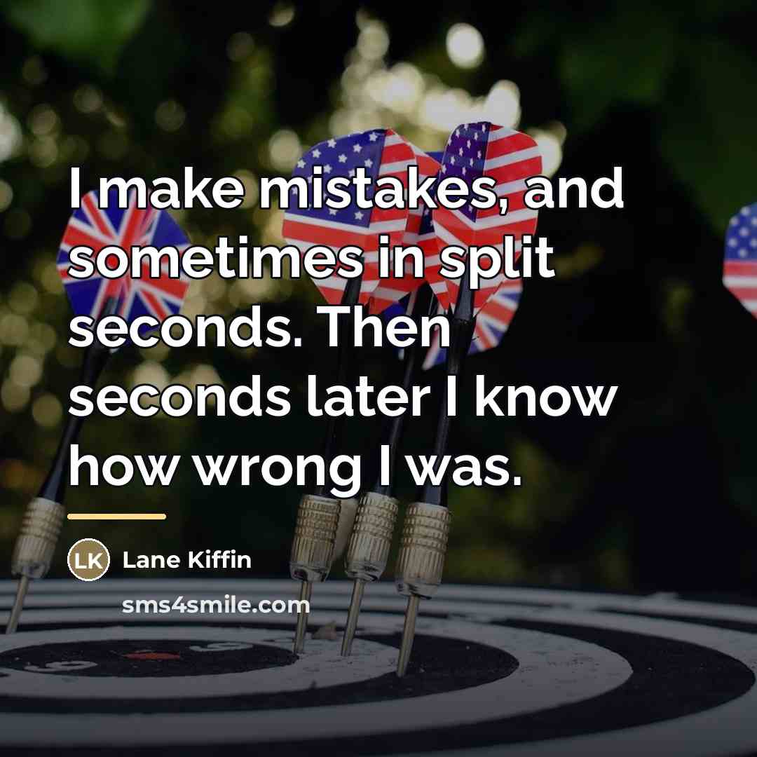 “I make mistakes, and sometimes in split seconds. Then seconds…” quote by Lane Kiffin