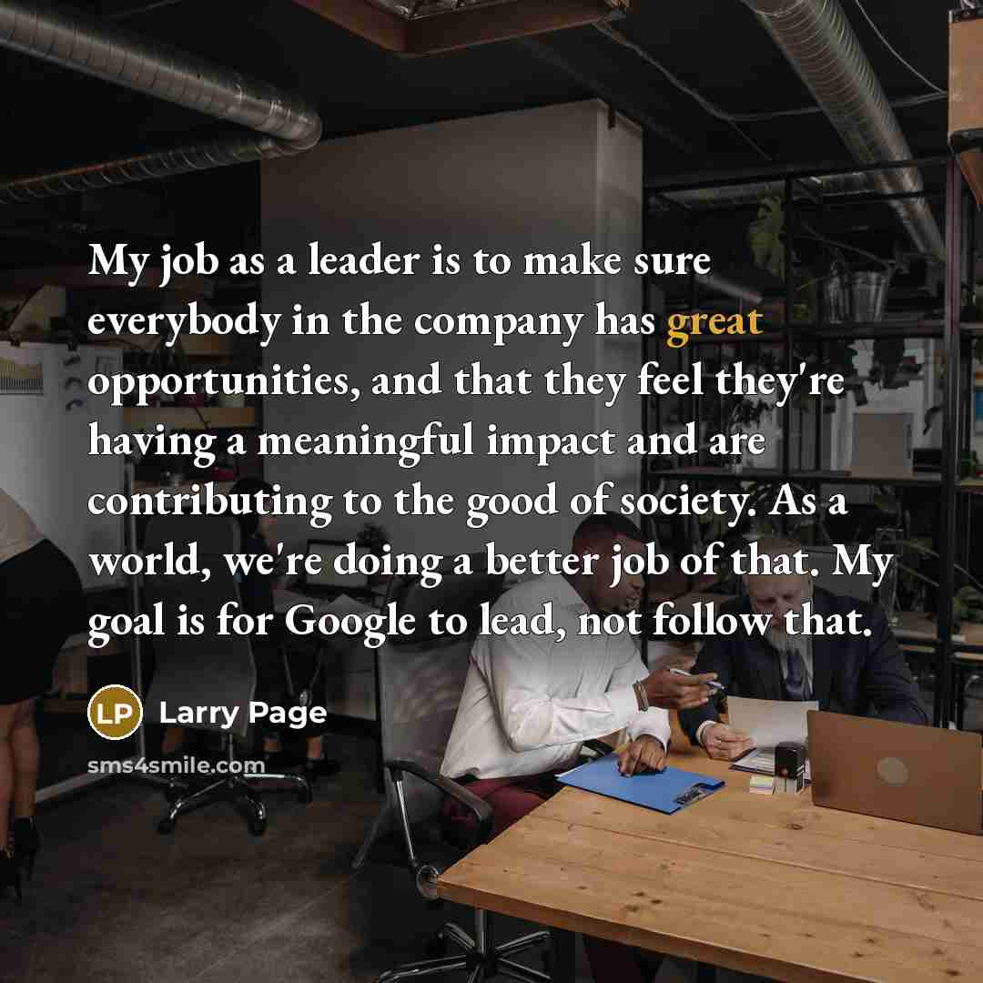 “My job as a leader is to make sure everybody…” quote by Larry Page