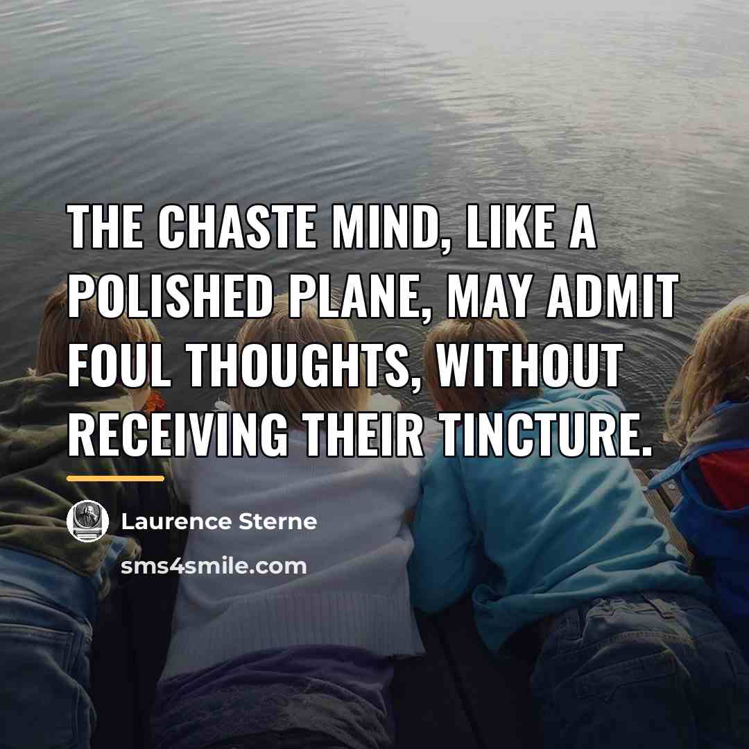 “The chaste mind, like a polished plane, may admit foul…” quote by Laurence Sterne