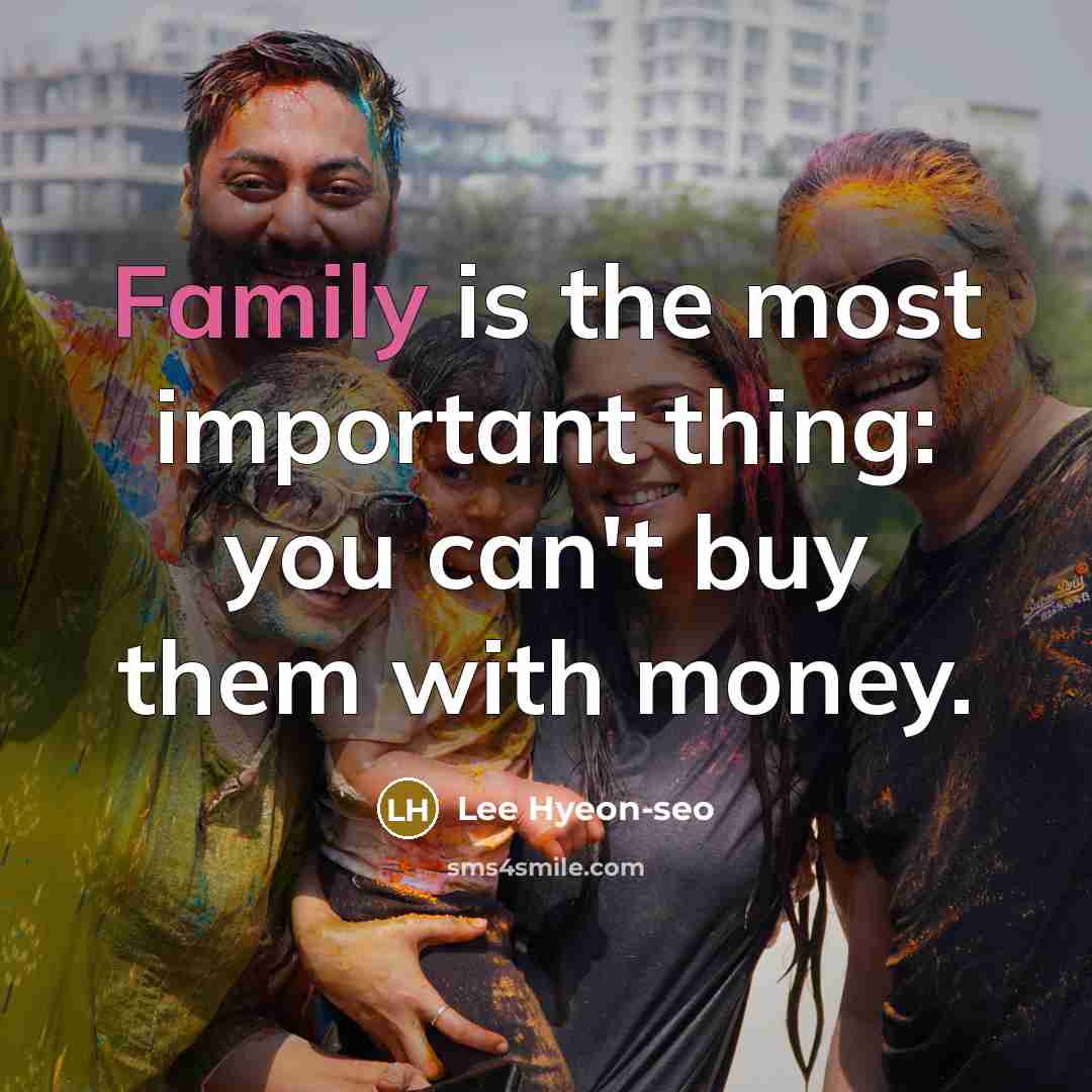 “Family is the most important thing: you can't buy them…” quote by Lee Hyeon-seo