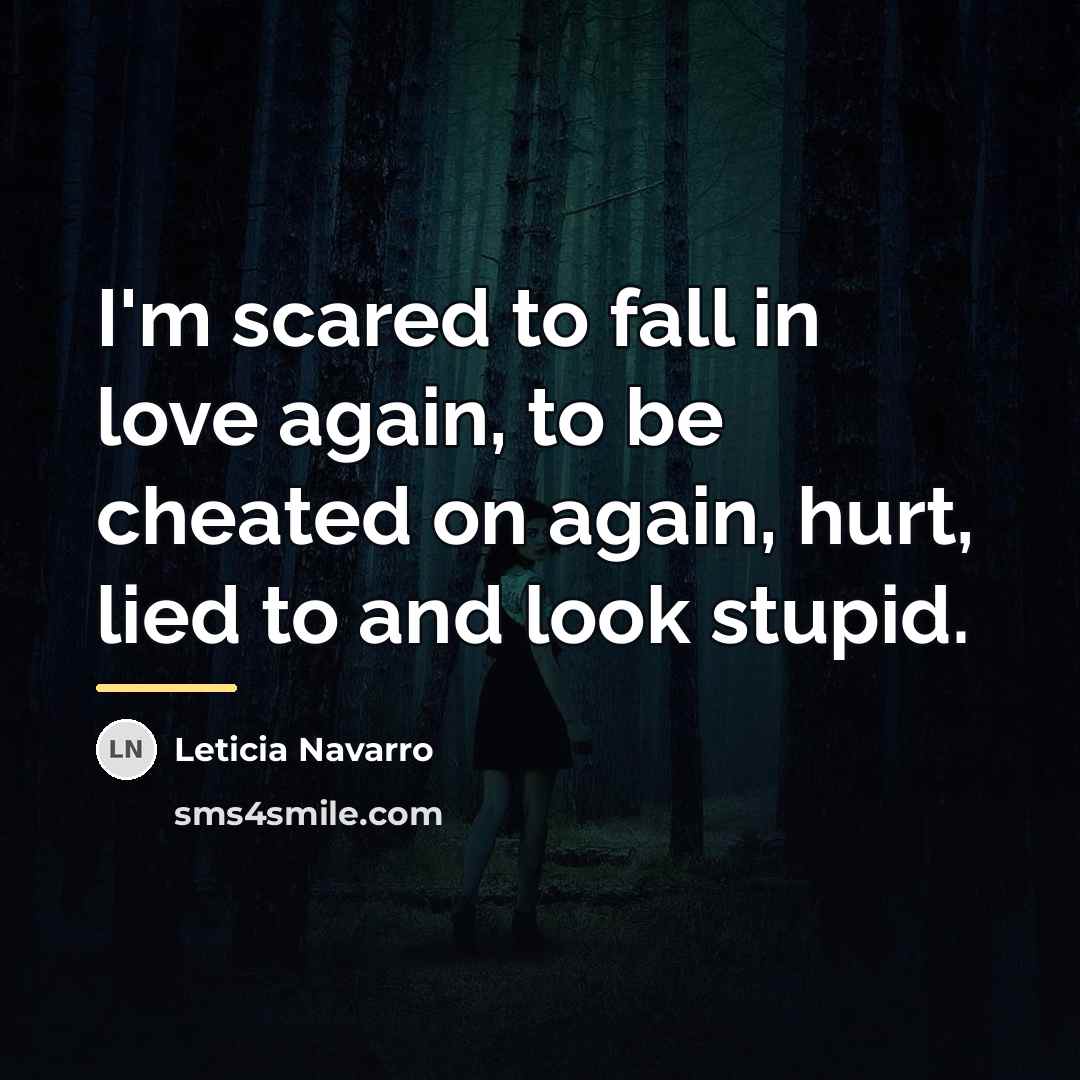“I'm scared to fall in love again, to be cheated…” quote by Leticia Navarro
