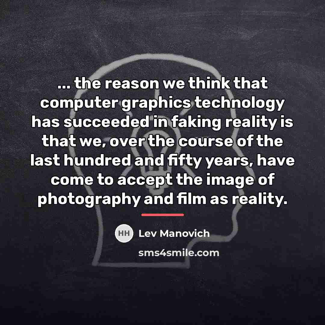 “... the reason we think that computer graphics technology has…” quote by Lev Manovich