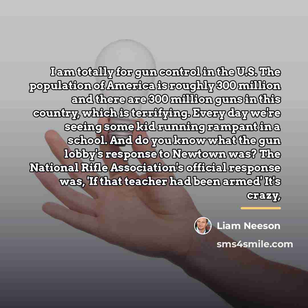 “I am totally for gun control in the U.S. The…” quote by Liam Neeson
