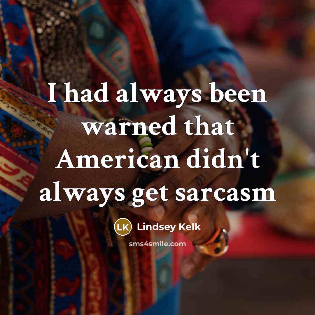 “I had always been warned that American didn't always get…” quote by Lindsey Kelk