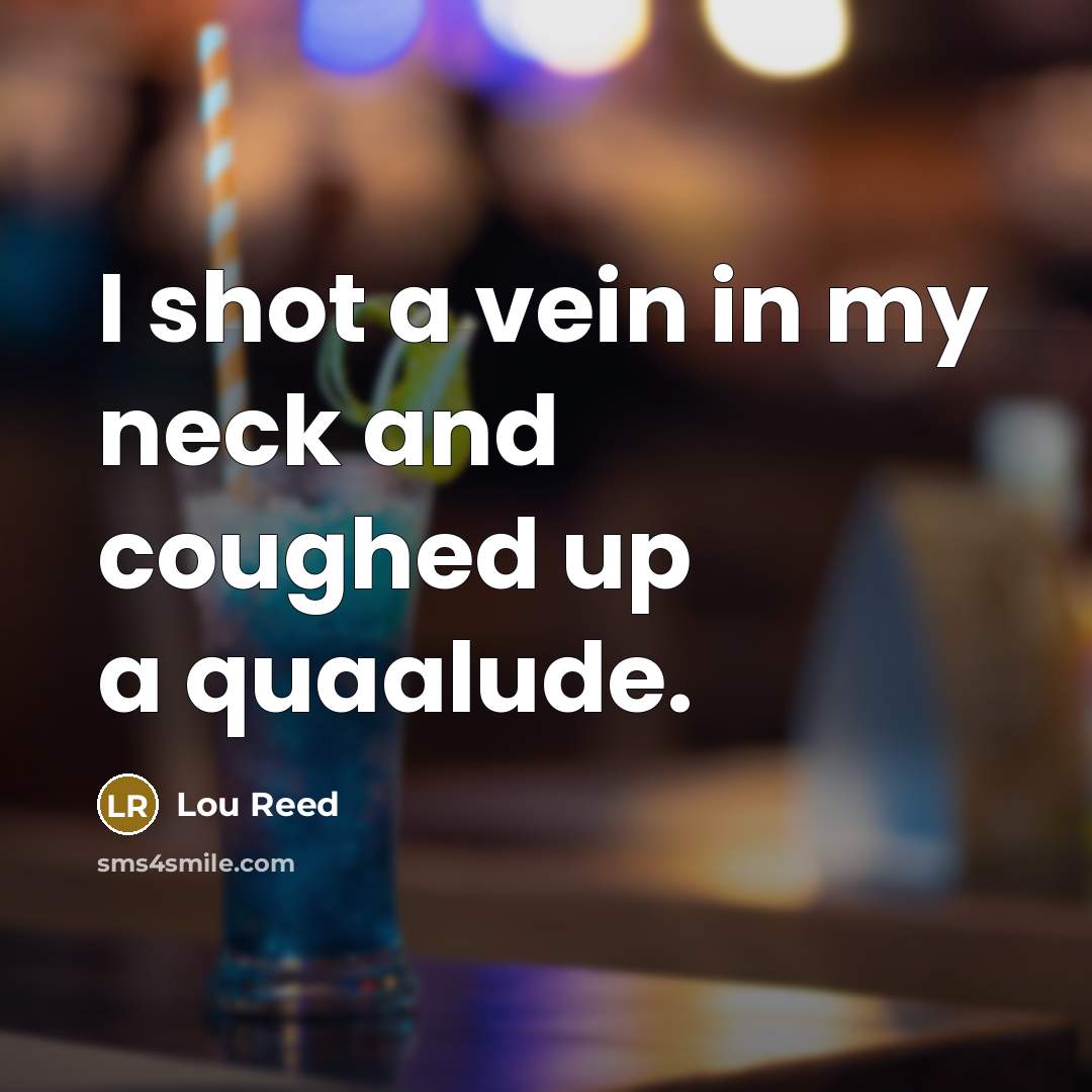 “I shot a vein in my neck and coughed up…” quote by Lou Reed