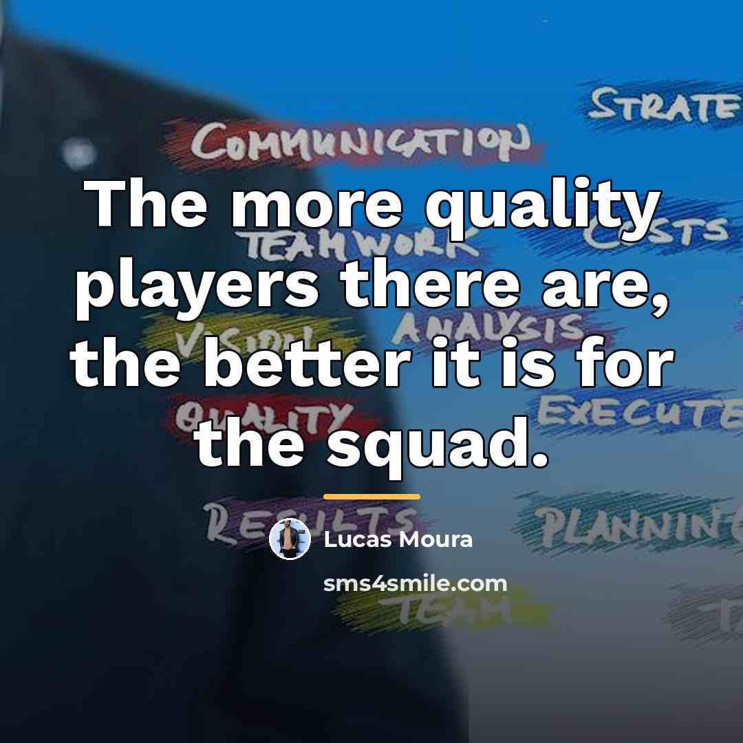 “The more quality players there are, the better it is…” quote by Lucas Moura