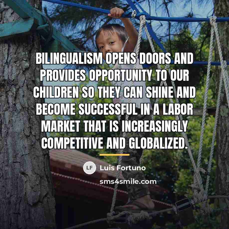 “Bilingualism opens doors and provides opportunity to our children so…” quote by Luis Fortuno