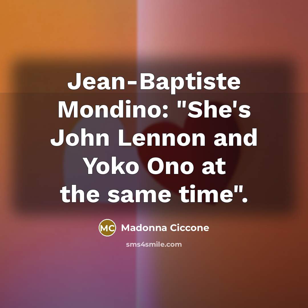 “Jean-Baptiste Mondino: "She's John Lennon and Yoko Ono at the…” quote by Madonna Ciccone