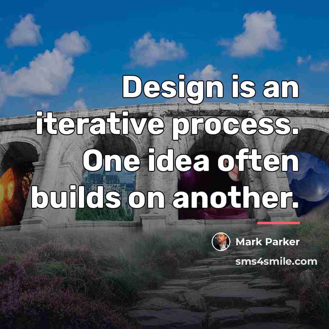 “Design is an iterative process. One idea often builds on…” quote by Mark Parker