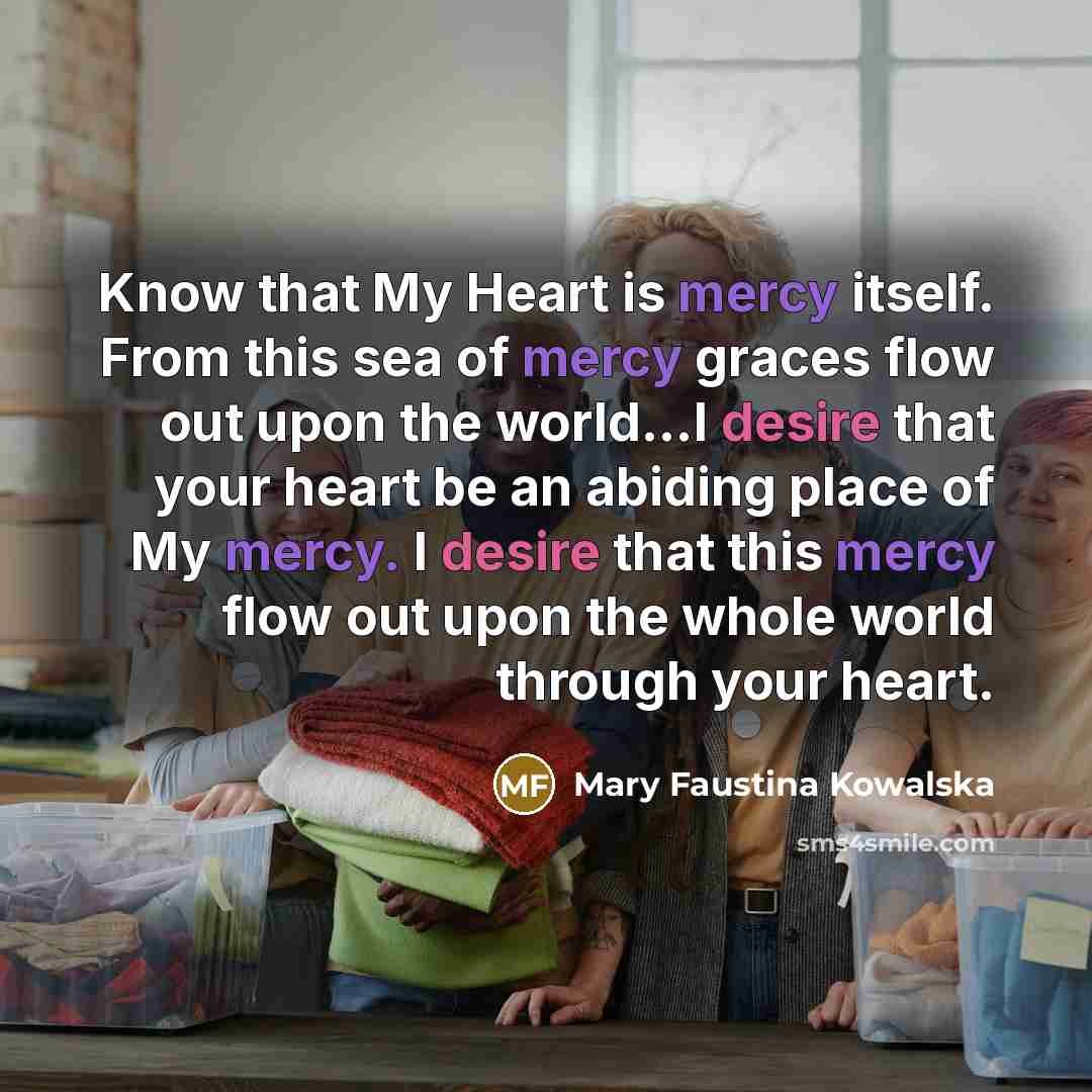 “Know that My Heart is mercy itself. From this sea…” quote by Mary Faustina Kowalska