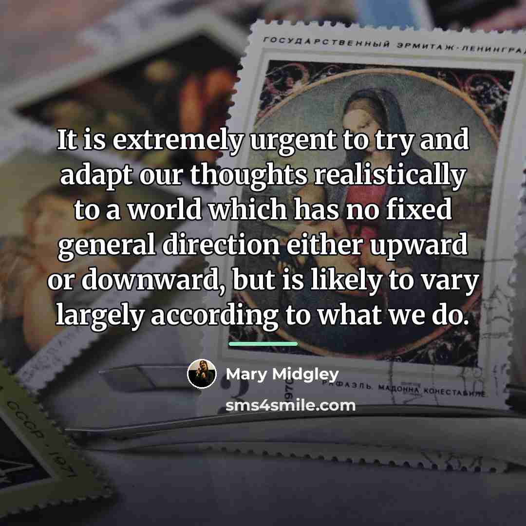 “It is extremely urgent to try and adapt our thoughts…” quote by Mary Midgley