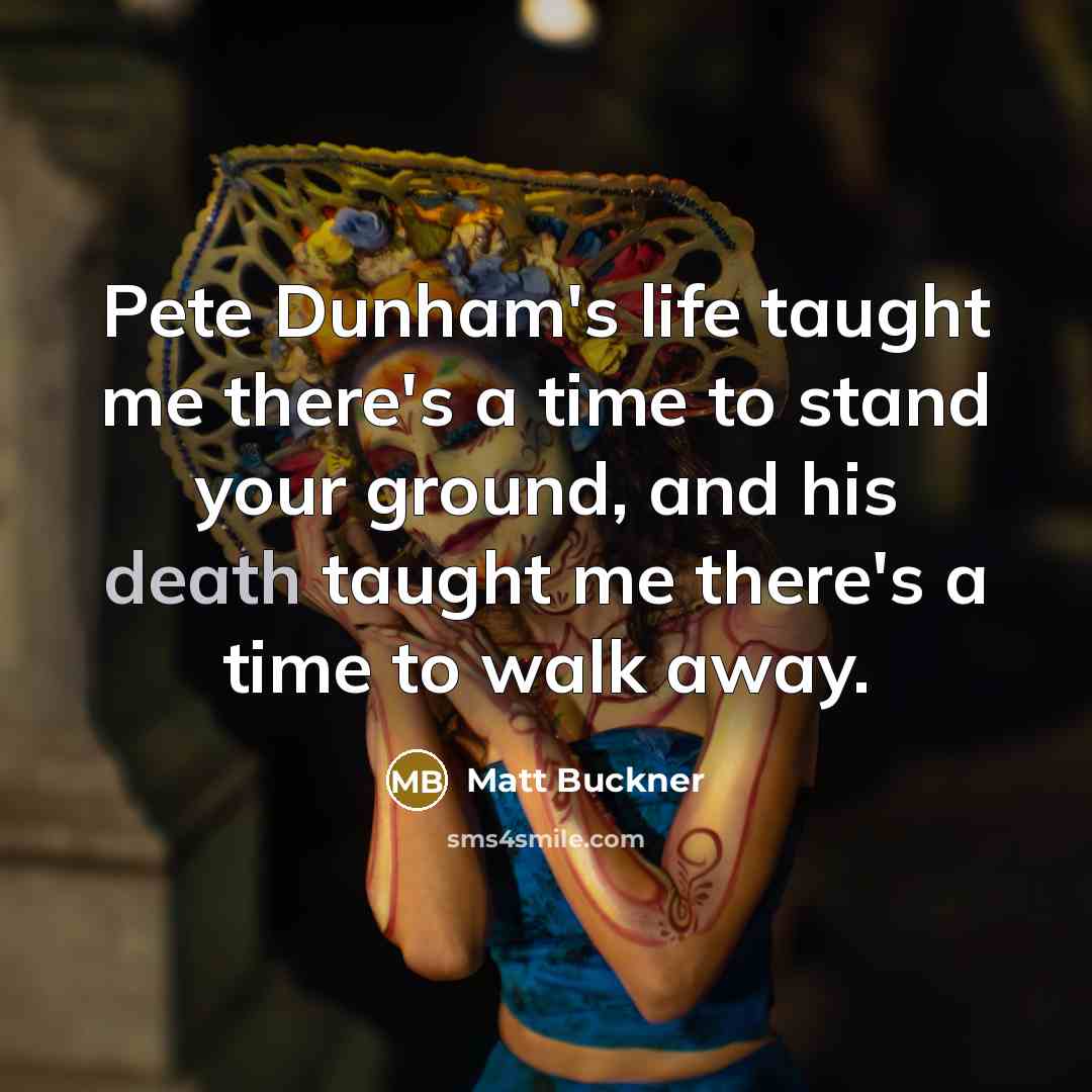 “Pete Dunham's life taught me there's a time to stand…” quote by Matt Buckner