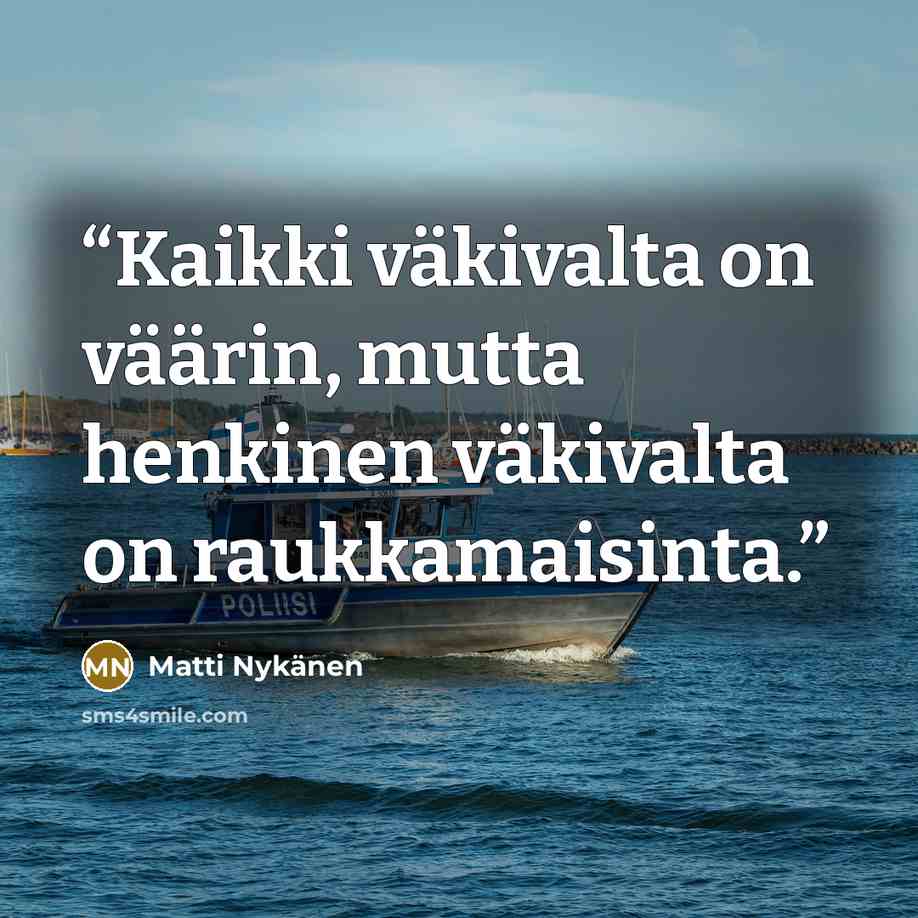 “Kaikki väkivalta on väärin, mutta henkinen väkivalta on raukkamaisinta.” quote by Matti Nykänen