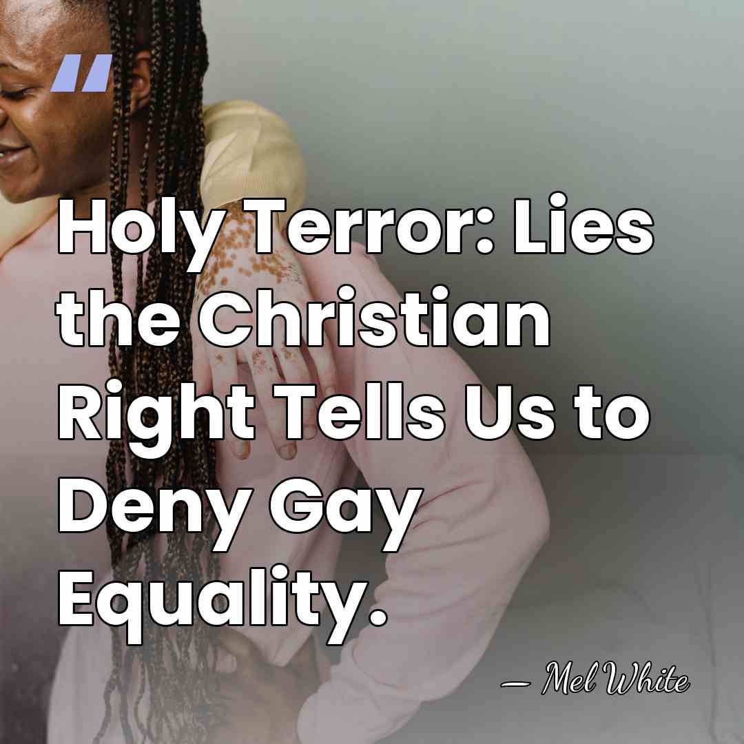 Holy Terror: Lies the Christian Right Tells Us to Deny Gay Equality. - Mel White