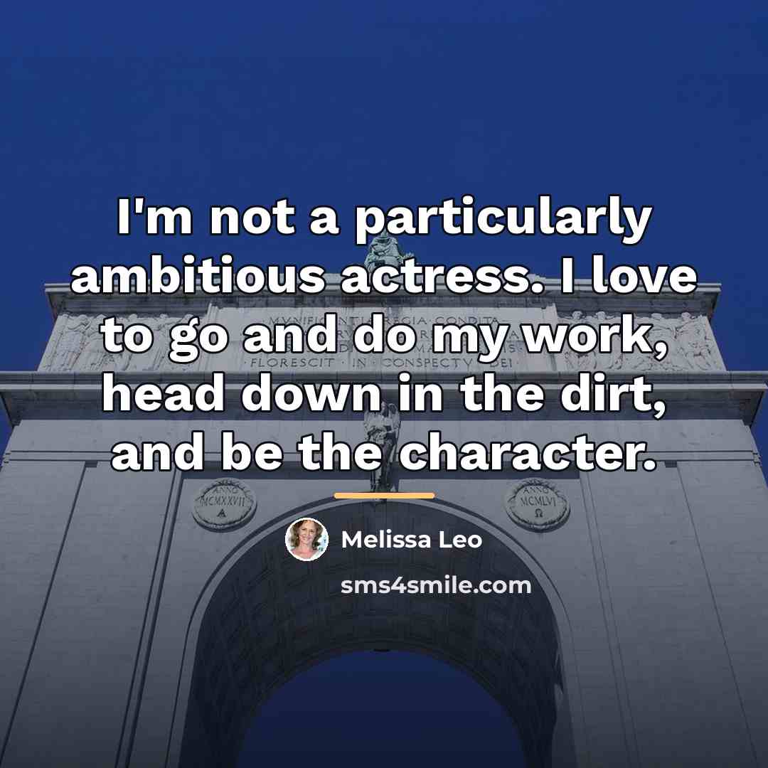 “I'm not a particularly ambitious actress. I love to go…” quote by Melissa Leo