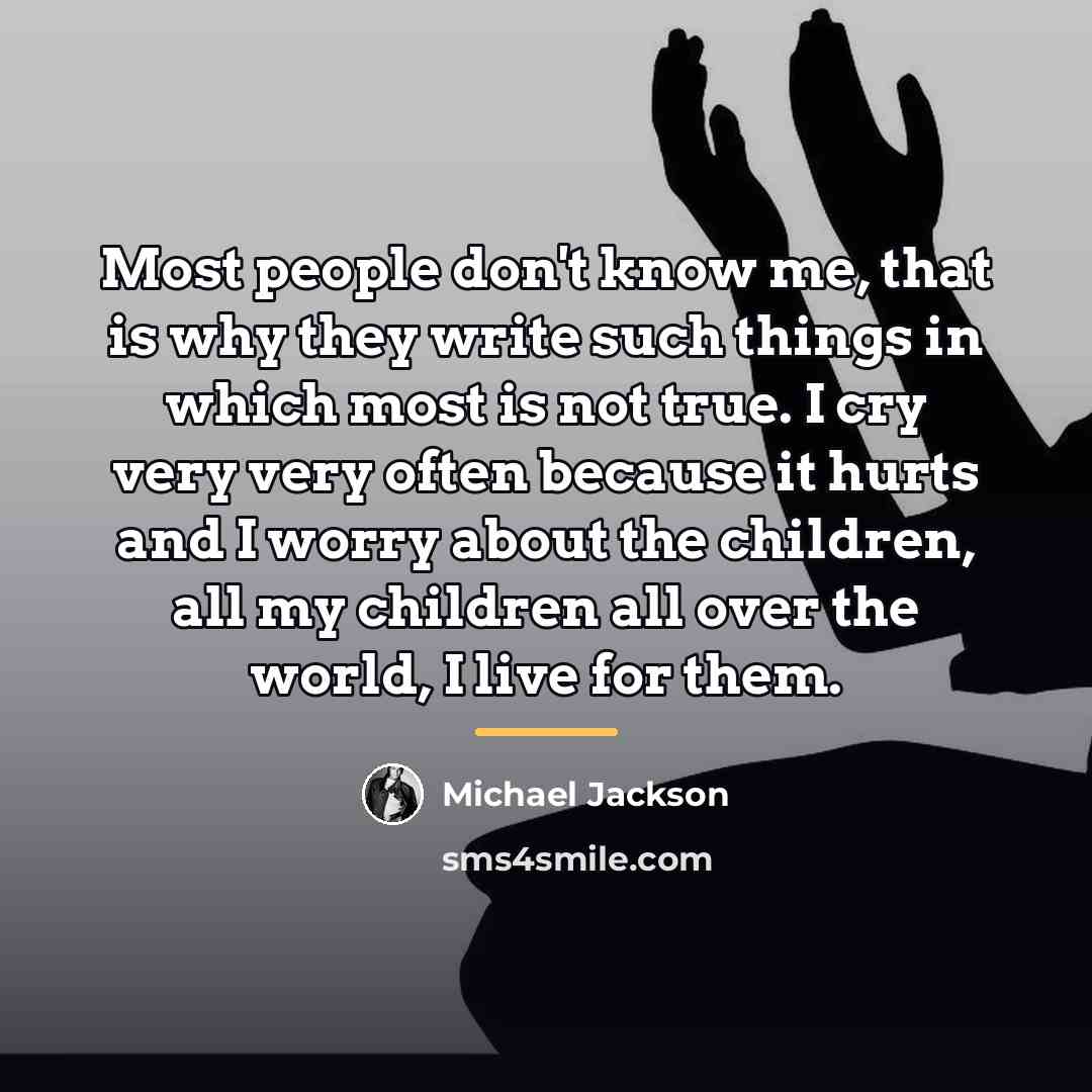 “Most people don't know me, that is why they write…” quote by Michael Jackson