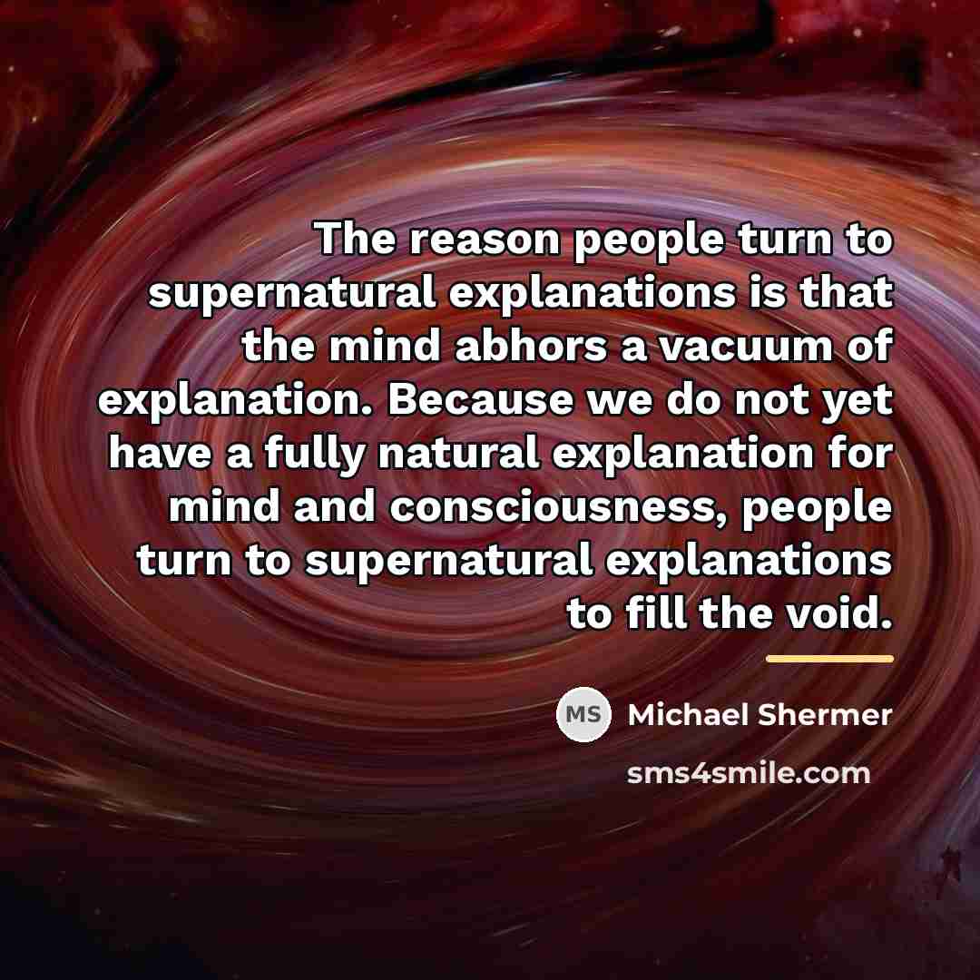 “The reason people turn to supernatural explanations is that the…” quote by Michael Shermer