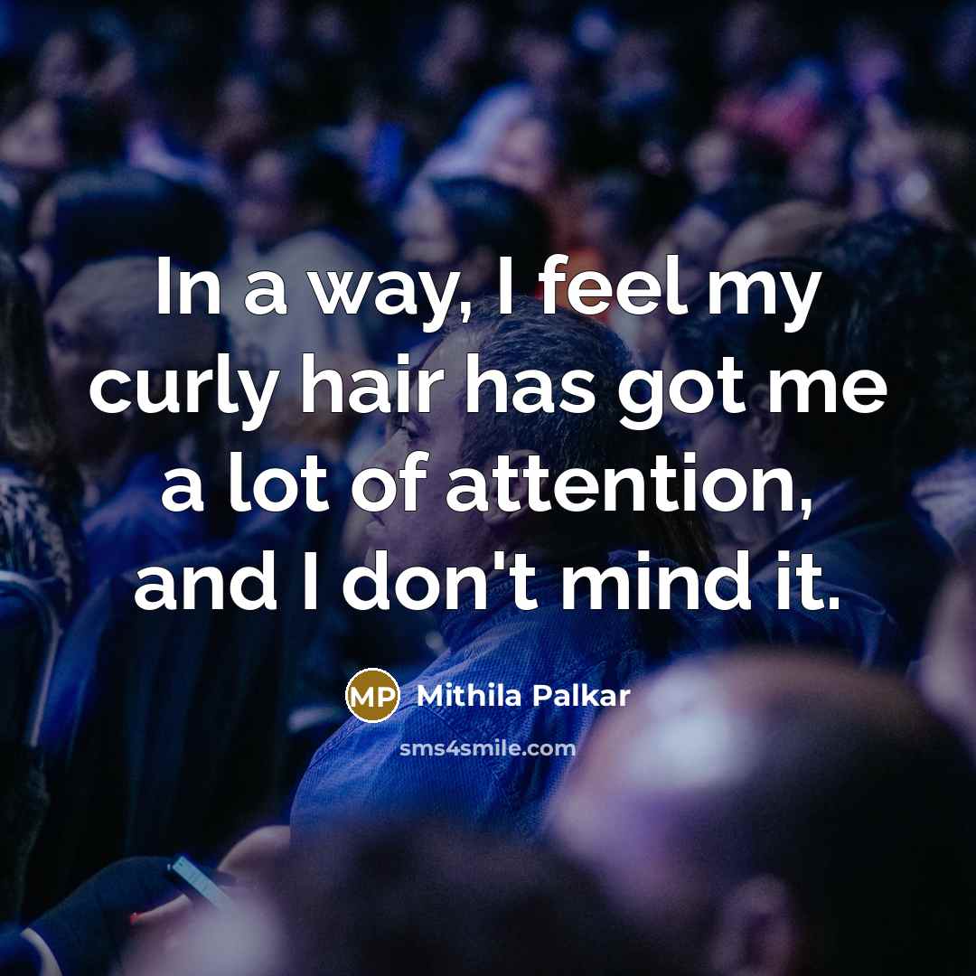 “In a way, I feel my curly hair has got…” quote by Mithila Palkar