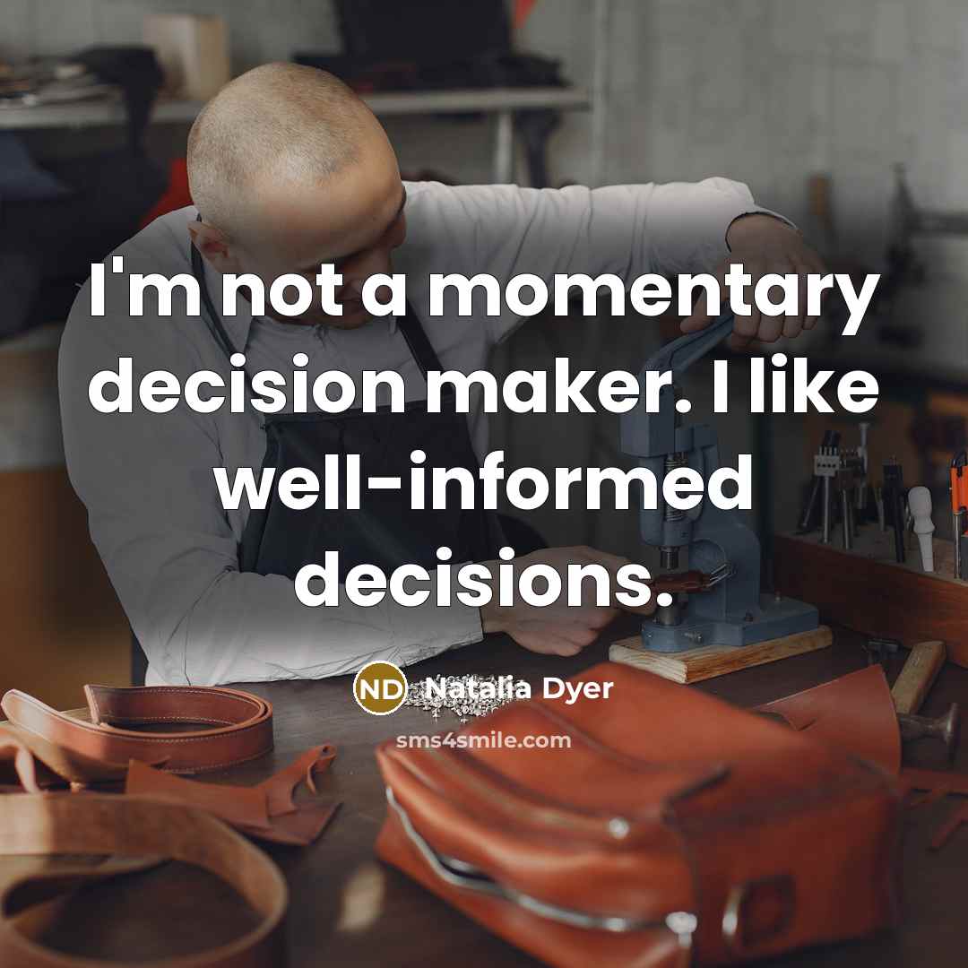 “I'm not a momentary decision maker. I like well-informed decisions.…” quote by Natalia Dyer