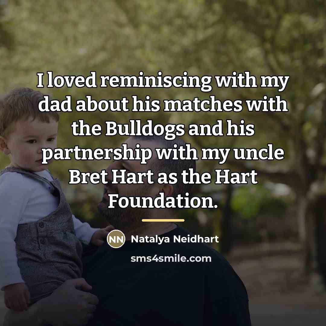 “I loved reminiscing with my dad about his matches with…” quote by Natalya Neidhart