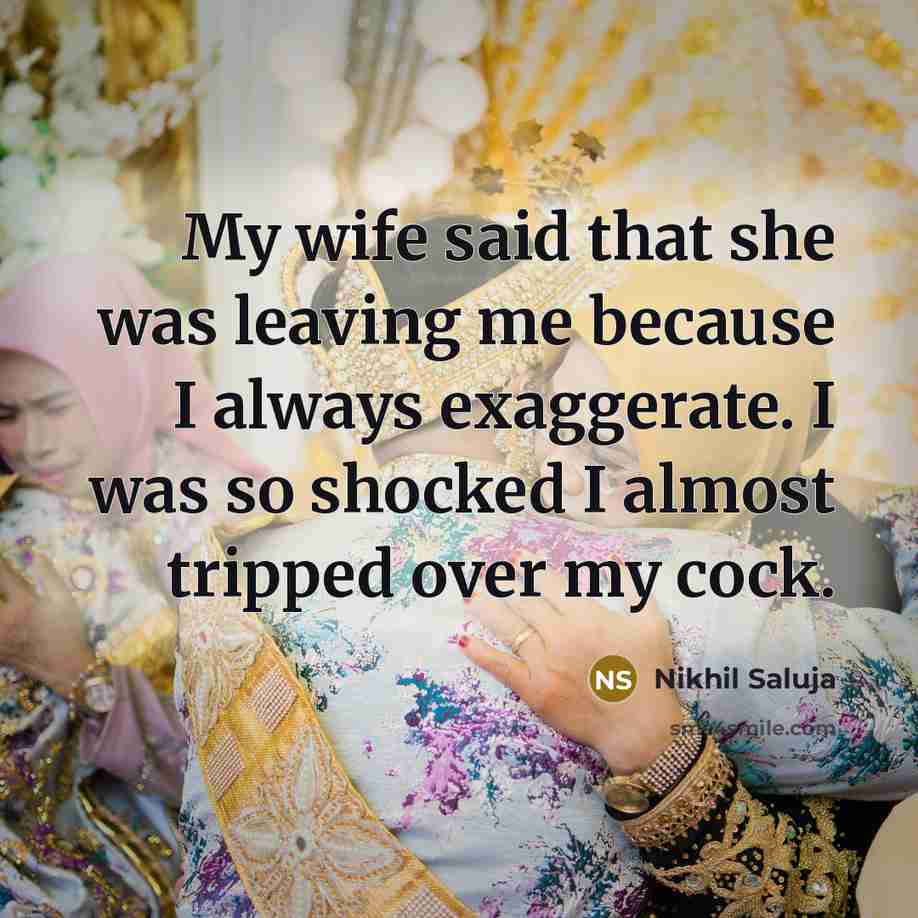 “My wife said that she was leaving me because I…” quote by Nikhil Saluja
