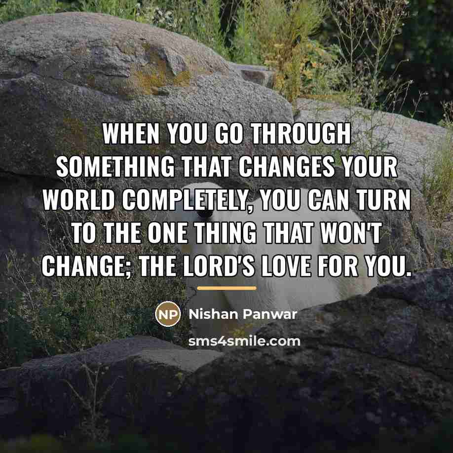 “When you go through something that changes your world completely,…” quote by Nishan Panwar