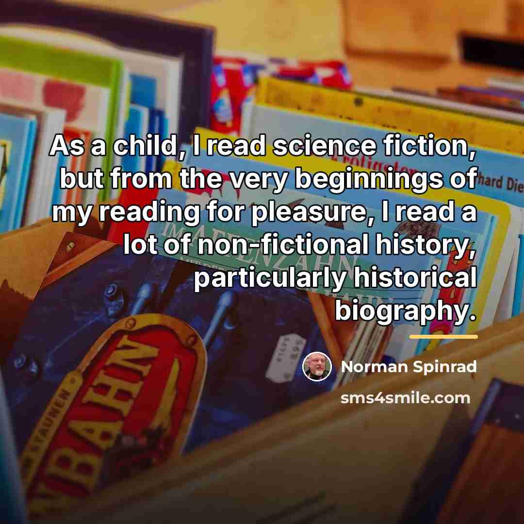 “As a child, I read science fiction, but from the…” quote by Norman Spinrad