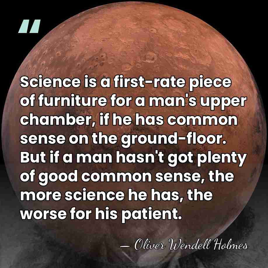 Science is a first-rate piece of furniture for a man's upper chamber,&hellip; - Oliver Wendell Holmes