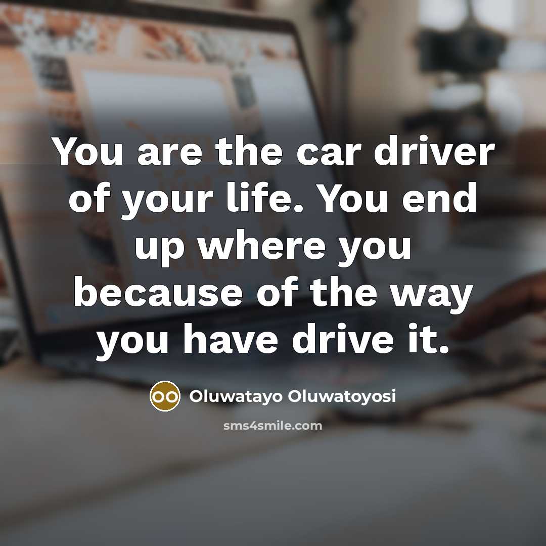 “You are the car driver of your life. You end…” quote by Oluwatayo Oluwatoyosi