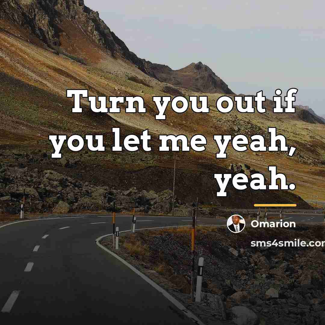 “Turn you out if you let me yeah, yeah.…” quote by Omarion