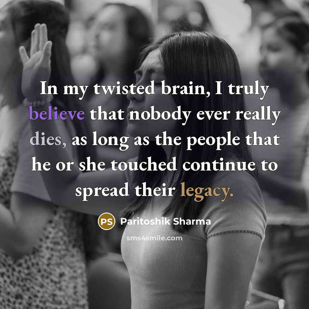 “In my twisted brain, I truly believe that nobody ever…” quote by Paritoshik Sharma