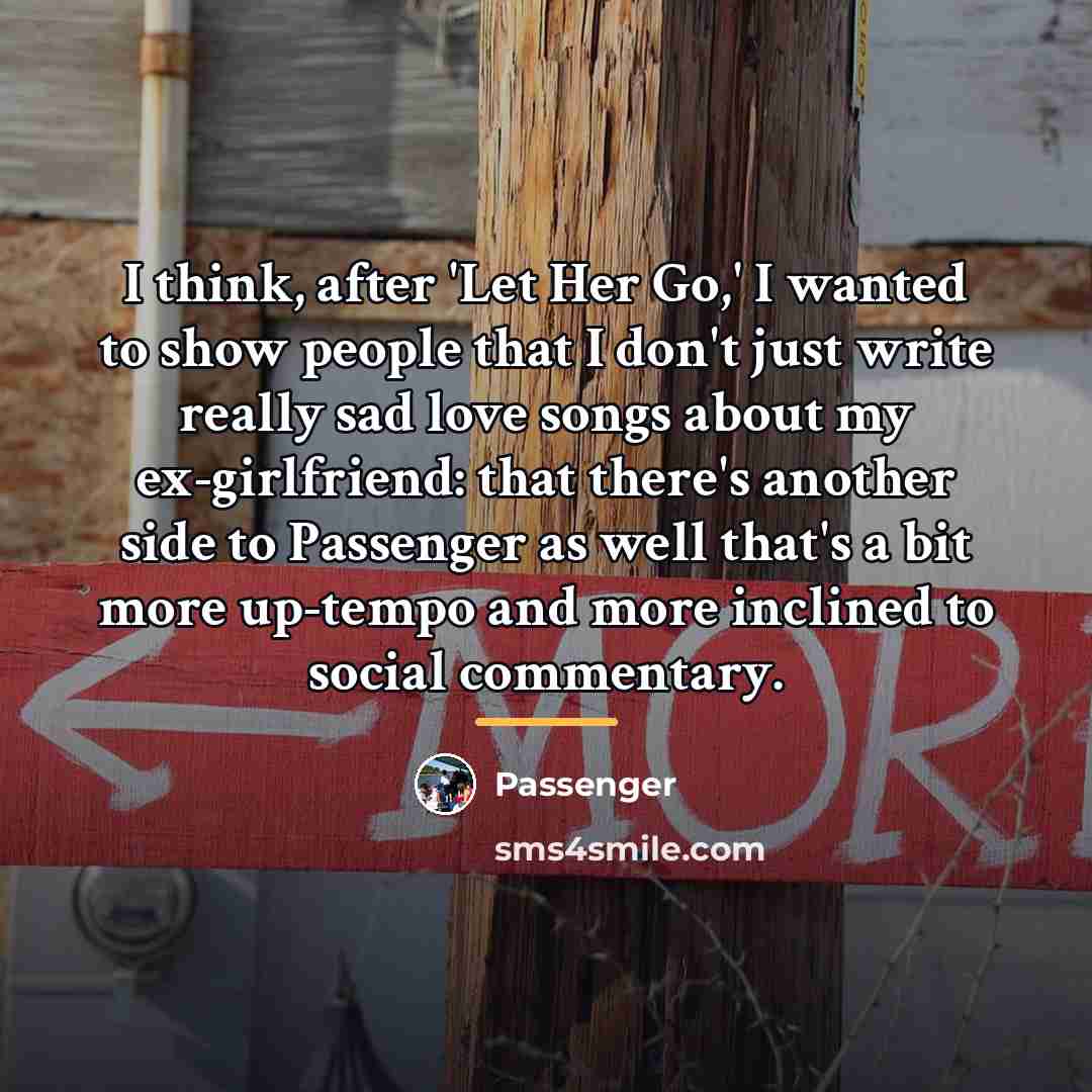 “I think, after 'Let Her Go,' I wanted to show…” quote by Passenger
