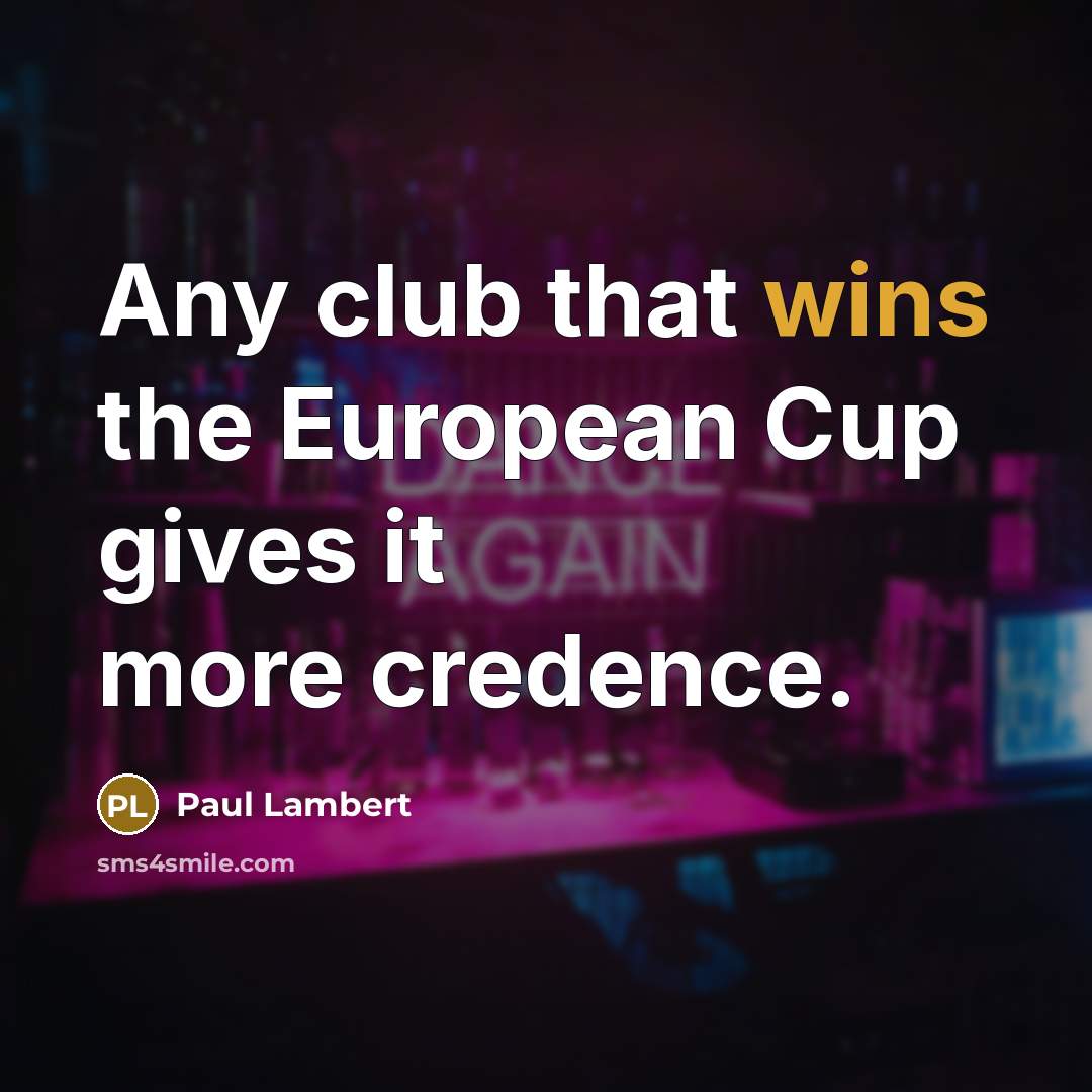 “Any club that wins the European Cup gives it more…” quote by Paul Lambert