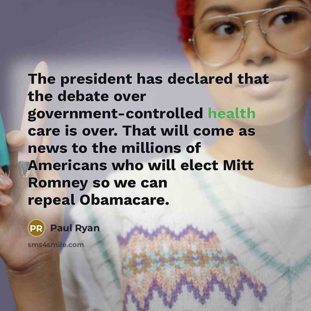 “The president has declared that the debate over government-controlled health…” quote by Paul Ryan