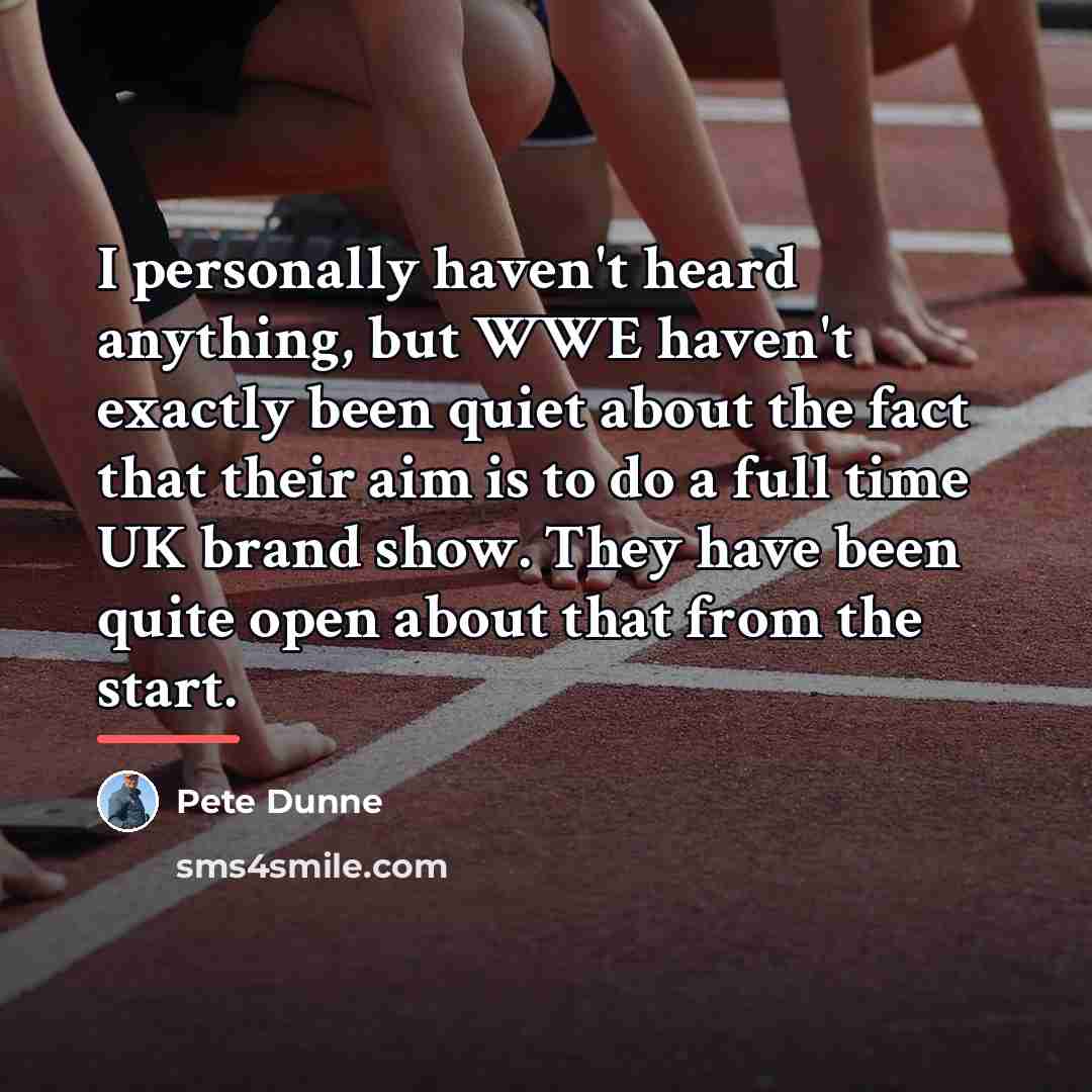 “I personally haven't heard anything, but WWE haven't exactly been…” quote by Pete Dunne