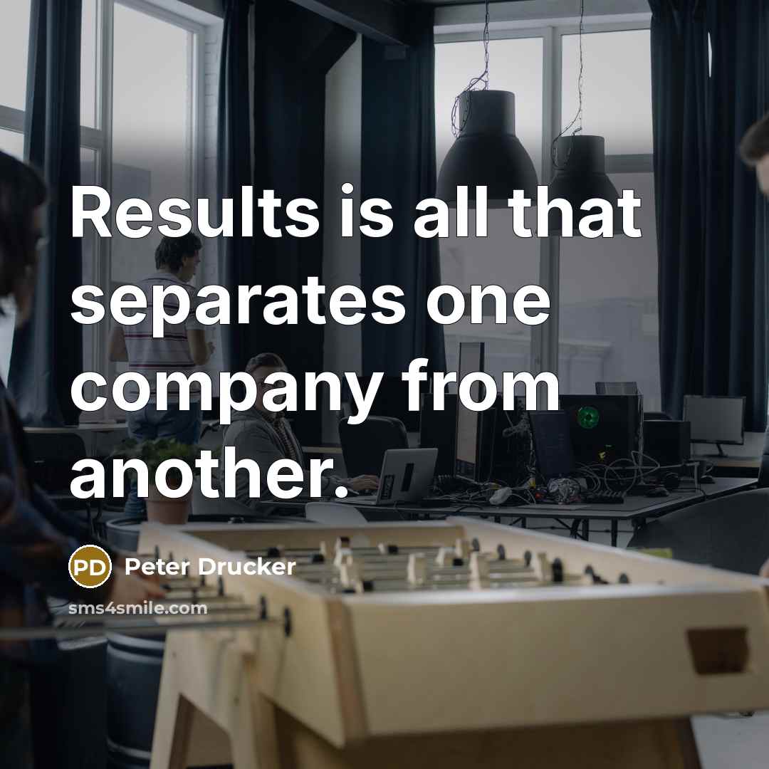 “Results is all that separates one company from another.…” quote by Peter Drucker