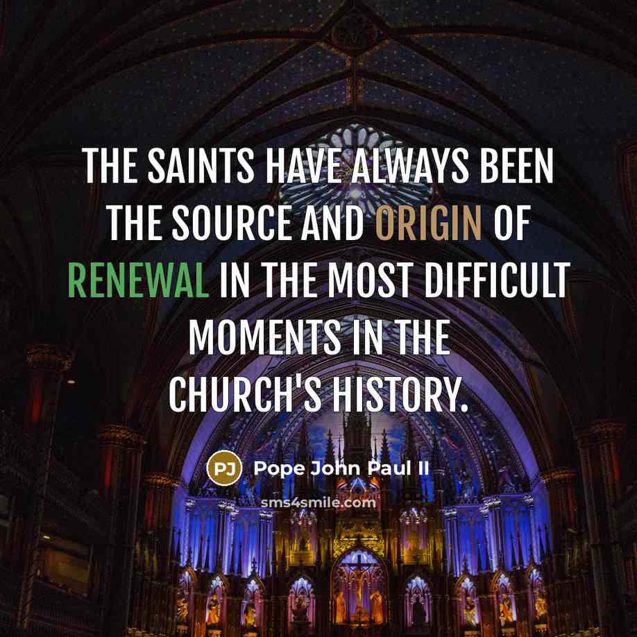 “The saints have always been the source and origin of…” quote by Pope John Paul II