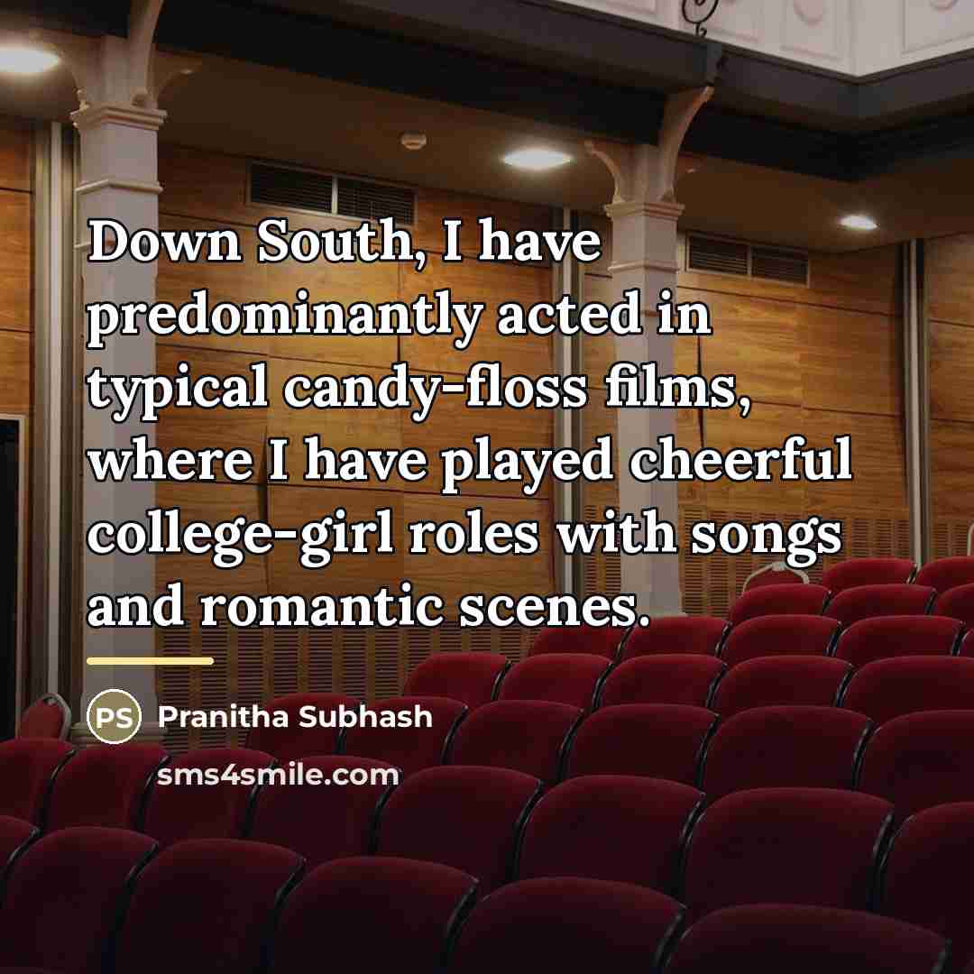 “Down South, I have predominantly acted in typical candy-floss films,…” quote by Pranitha Subhash