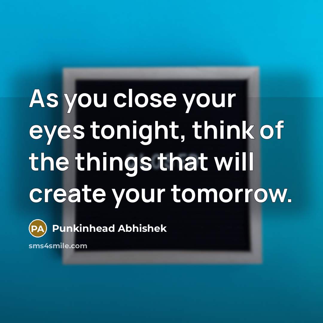“As you close your eyes tonight, think of the things…” quote by Punkinhead Abhishek