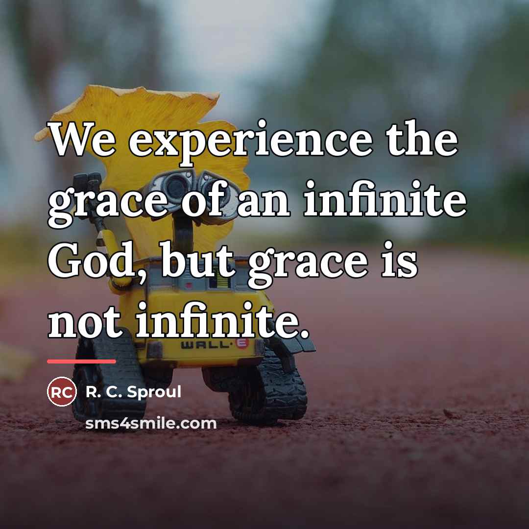 “We experience the grace of an infinite God, but grace…” quote by R. C. Sproul