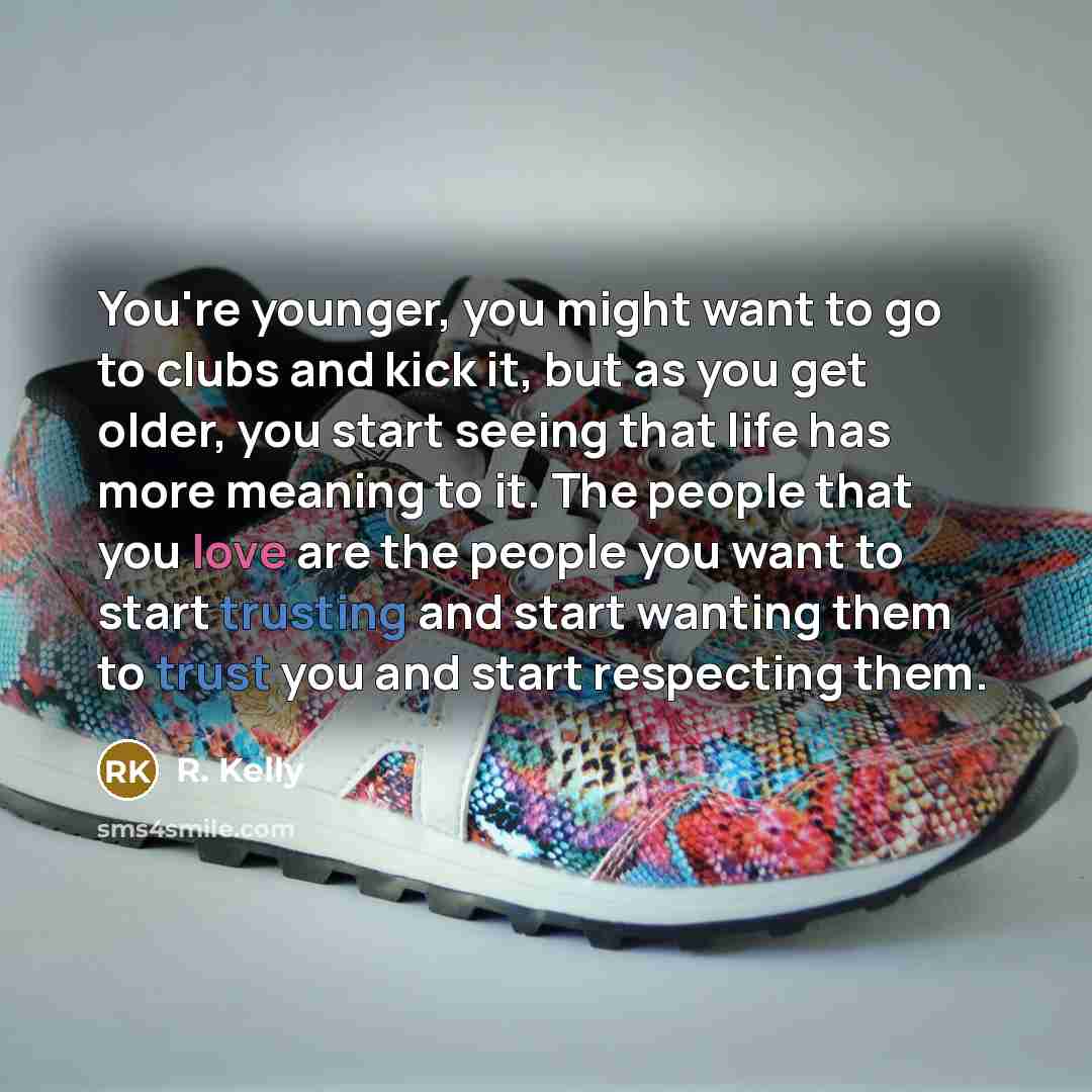 “You're younger, you might want to go to clubs and…” quote by R. Kelly