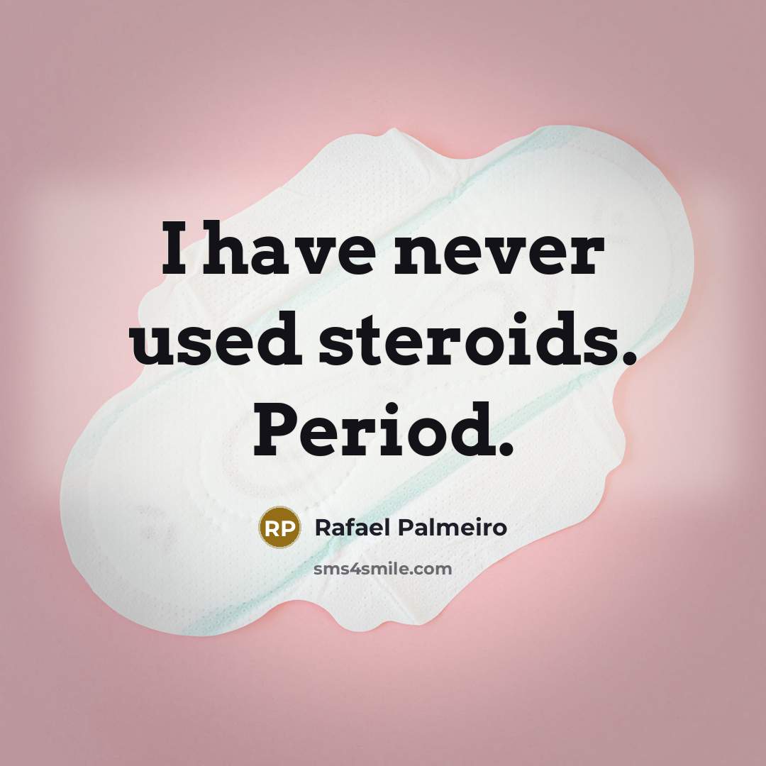 “I have never used steroids. Period.” quote by Rafael Palmeiro