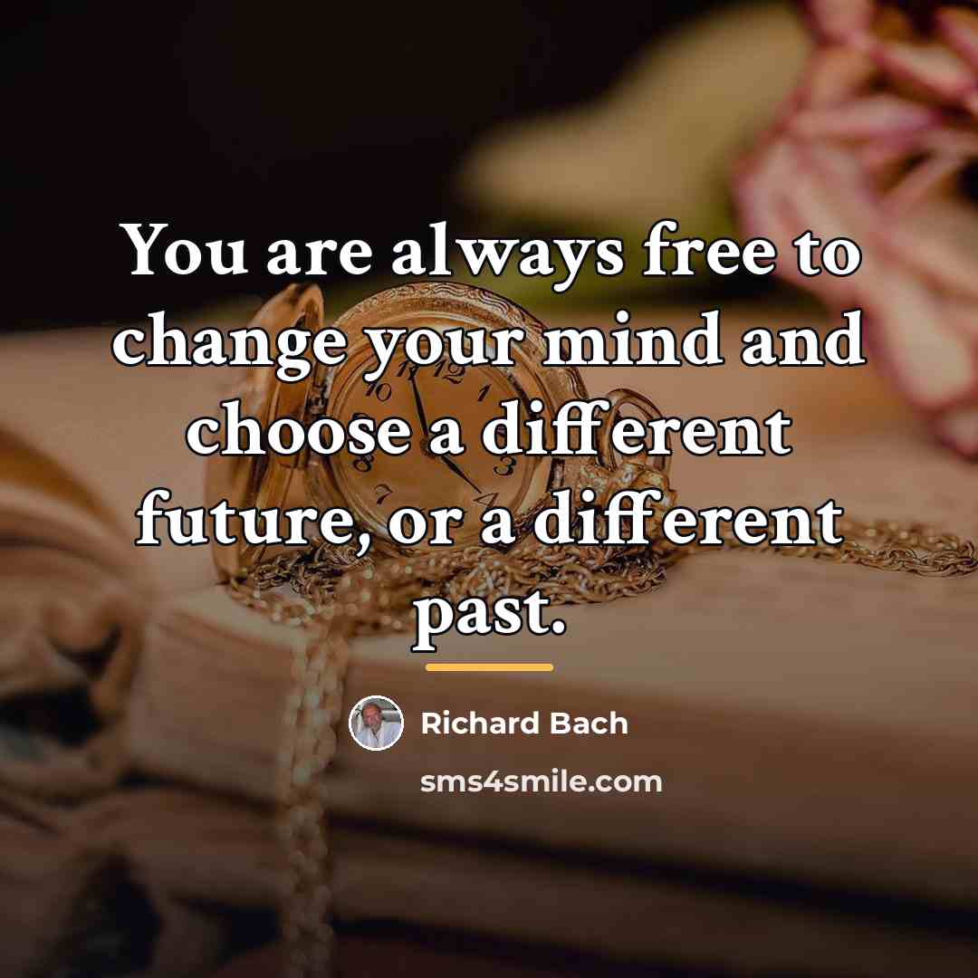 “You are always free to change your mind and choose…” quote by Richard Bach