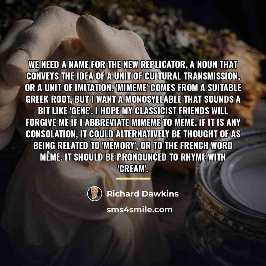 “We need a name for the new replicator, a noun…” quote by Richard Dawkins