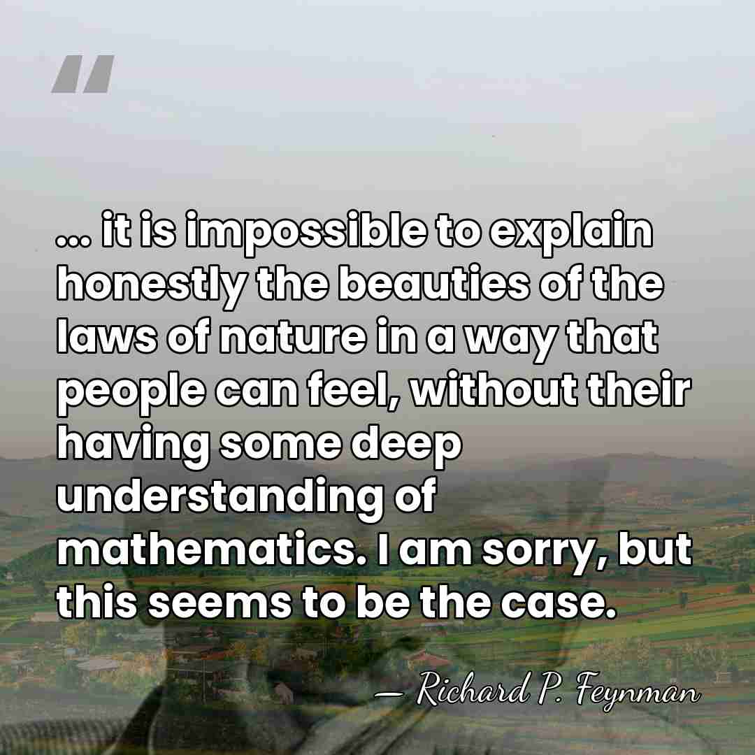 ... it is impossible to explain honestly the beauties of the laws&hellip; - Richard P. Feynman