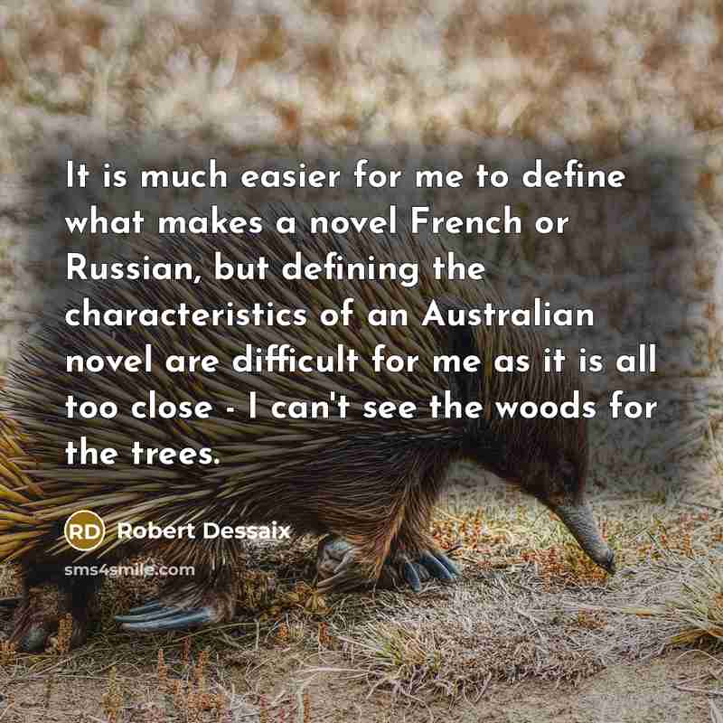 “It is much easier for me to define what makes…” quote by Robert Dessaix