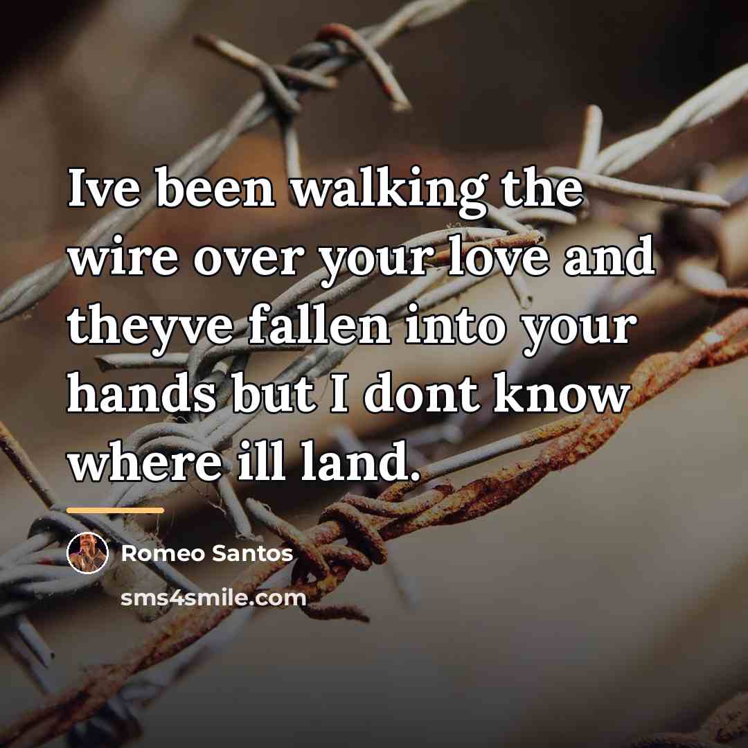 “Ive been walking the wire over your love and theyve…” quote by Romeo Santos
