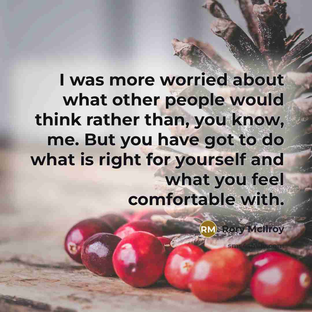 “I was more worried about what other people would think…” quote by Rory McIlroy