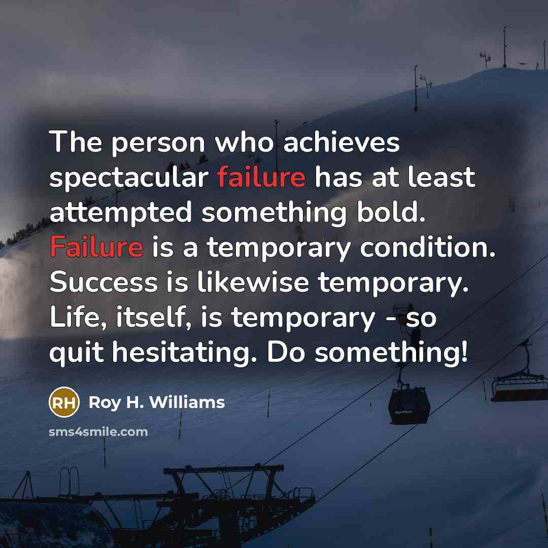 “The person who achieves spectacular failure has at least attempted…” quote by Roy H. Williams