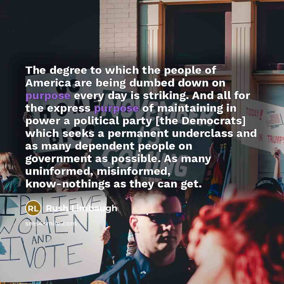 “The degree to which the people of America are being…” quote by Rush Limbaugh